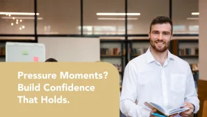 How to Build Confidence Under Pressure