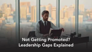 Why You’re Not Promoted to Leadership